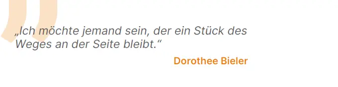 Ich möchte jemand sein, der ein Stück des Weges an der Seite bleibt.