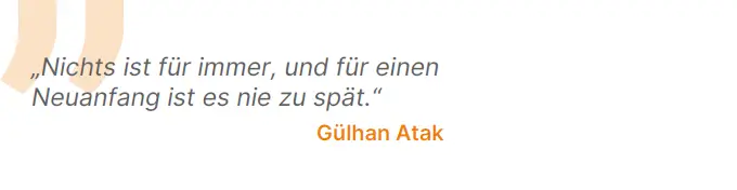 Nichts ist für immer, und für einen Neuanfang ist es nie zu spät.