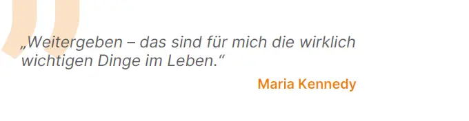 Weitergeben – das sind für mich die wirklich wichtigen Dinge im Leben.