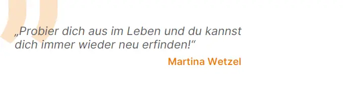 Probier dich aus im Leben und du kannst dich immer wieder neu erfinden!